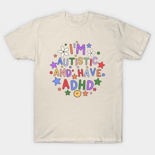 I'm Autistic And Have ADHD - Neurodiversity T-Shirt